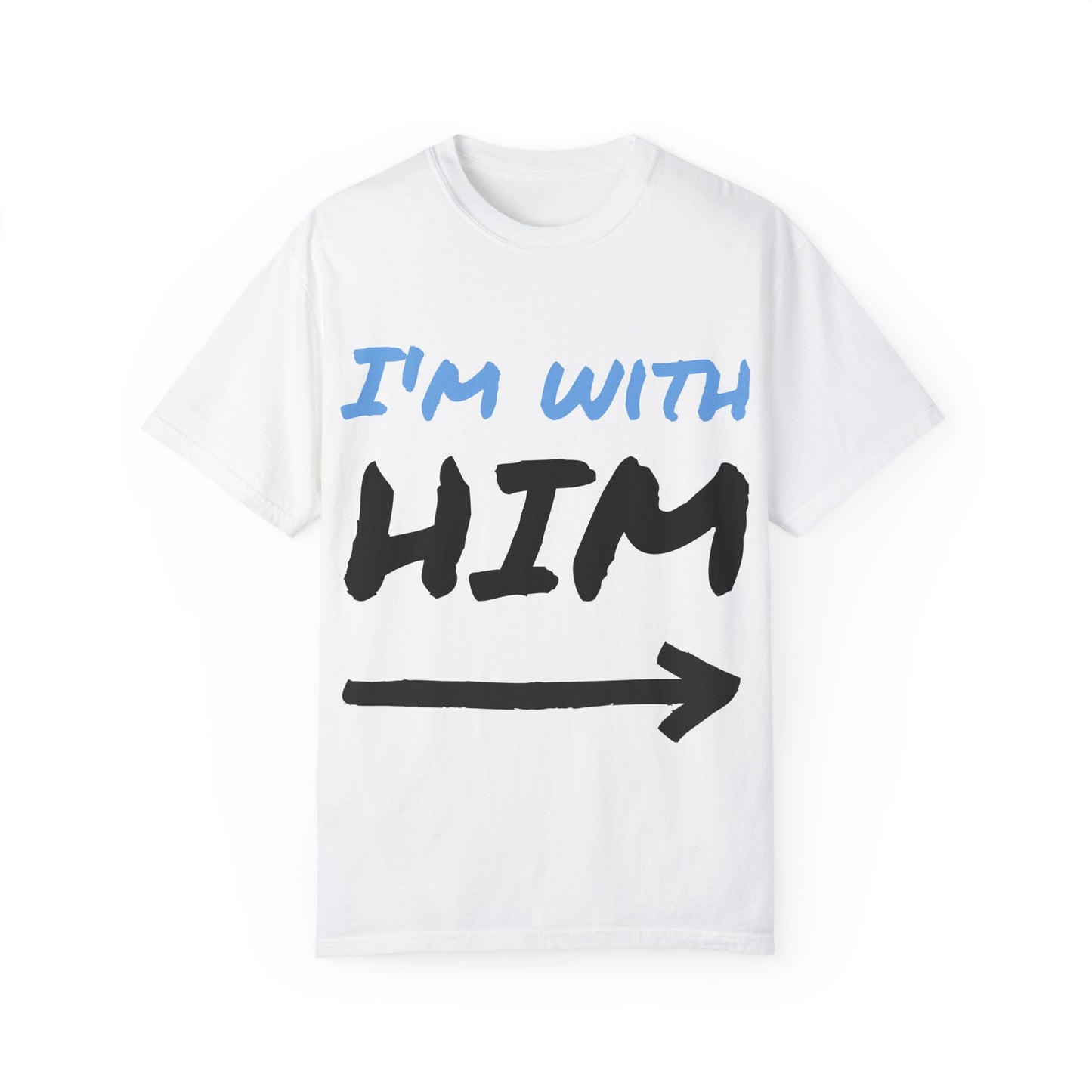 I am with him Unisex T-shirt, Relationship Couple Matching Tee, Boyfriend Girlfriend Gift, Love Quote Apparel, Comfortable Cotton Shirt