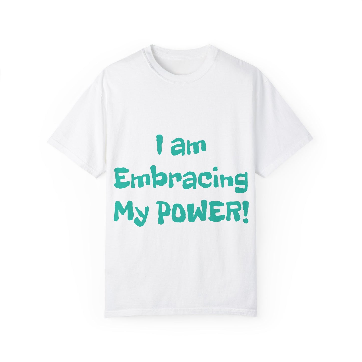 Empowerment Unisex Garment-Dyed T-shirt, I am embracing my power, Men's Women's Tee, Inspirational Clothing, Gender Neutral Shirt