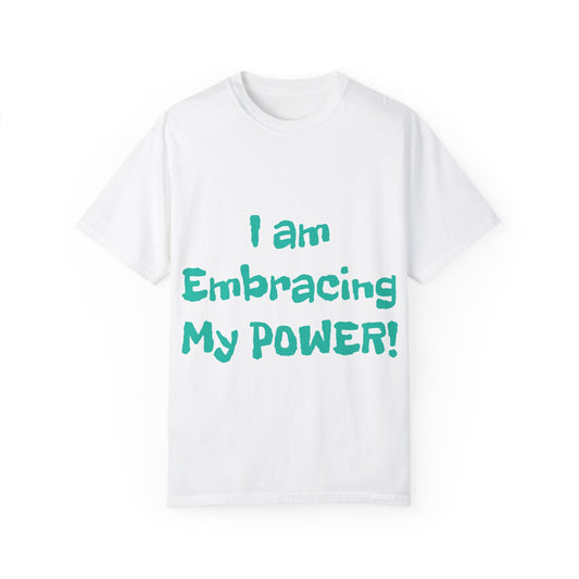 Empowerment Unisex Garment-Dyed T-shirt, I am embracing my power, Men's Women's Tee, Inspirational Clothing, Gender Neutral Shirt