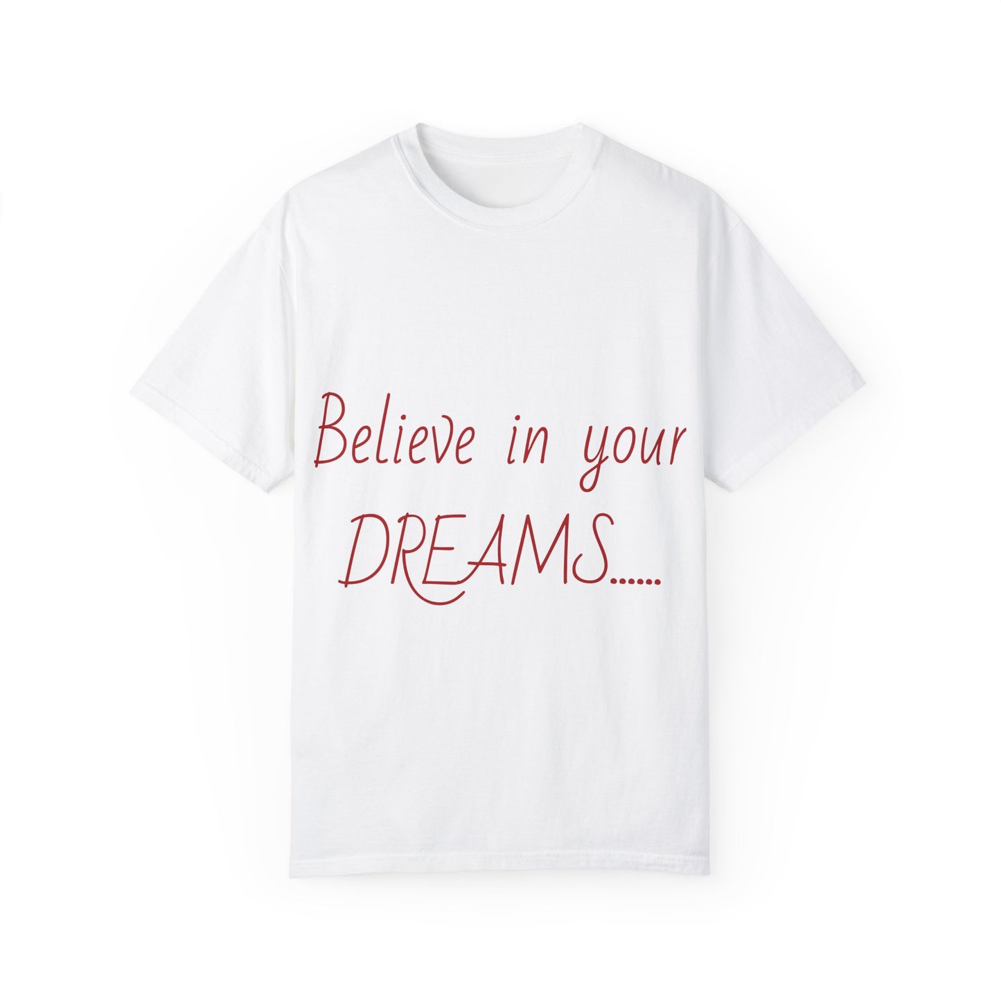 Inspirational Believe in Your Dreams Unisex Garment-Dyed T-Shirt, Soulful Graphic Tee, Motivational Quote Shirt, Positive Vibes Top,