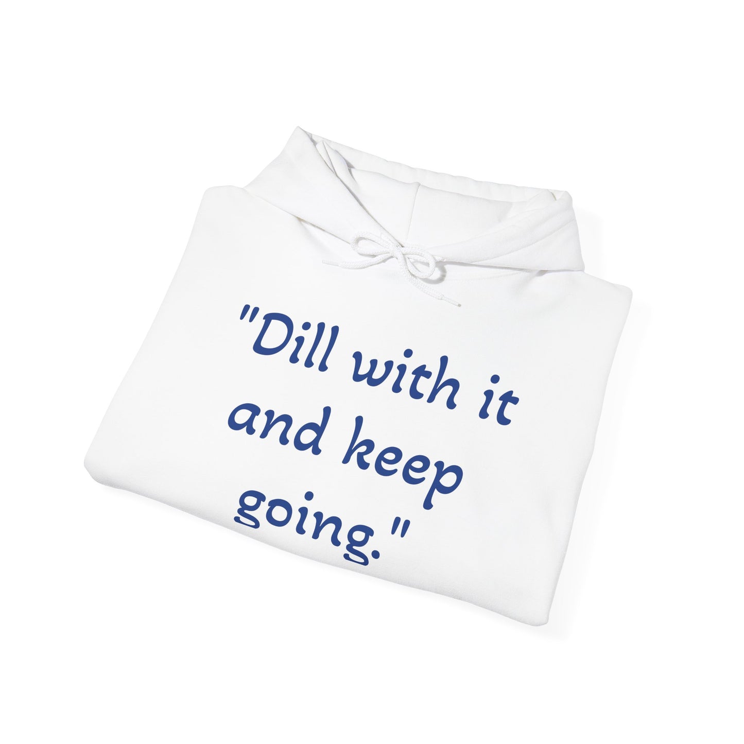 Dill with it and keep going Unisex Heavy Blend™ Hooded Sweatshirt